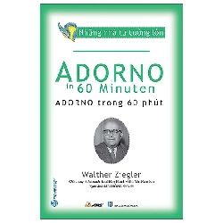 (TẶNG BOOKMARK) Những nhà tư tưởng lớn - Adorno trong 60 phút - Walther Ziegler - 19/09/2022 (XB), Danh nhân tự truyện
