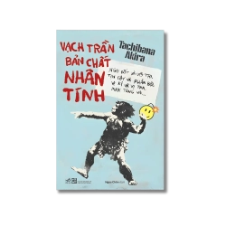 Vạch trần bản chất nhân tính - Ngu dốt và vô tri, tin cậy và phản bội, vị kỷ và vị tha, phục tùng và...