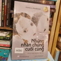 Những nhân chứng cuối cùng - Svetlana Alexievich