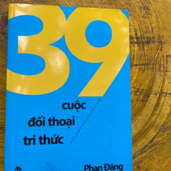 39 CUỘC ĐỐI THOẠI TRI THỨC- Phan Đăng