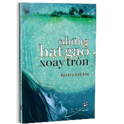 Những hạt gạo xoay tròn mới 100% Nguyễn Anh Đào 2019 HCM.PO 345907