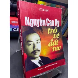 [Sách Cũ SCGR] Nguyễn Cao Kỳ trở về đất mẹ 2007 mới 75% ố bẩn viền nhẹ Lý Nhân HPB2705 SÁCH LỊCH SỬ - CHÍNH TRỊ - TRIẾT HỌC