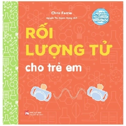 Bộ Sách Vỡ Lòng Về Khoa Học - Rối Lượng Tử Cho Trẻ Em - Chris Ferrie (Mới 100%) Kiến thức bách khoa, NXB Phụ Nữ - SÁCH ĐẠI HỌC