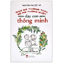 Ông Bà Thông Thái, Bố Mẹ Thông Suốt - Dạy Con Thông Minh - Nguyễn Thị Việt Hà (Mới 100%) Cẩm nang làm cha mẹ, NXB Phụ Nữ - SÁCH ĐẠI HỌC