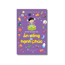 Bác sĩ riêng của bé yêu: Ăn uống là hạnh phúc - Trần Thị Huyên Thảo