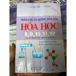 Phân Loại Và Hướng Dẫn Giải Hóa Học 8, 9, 10, 11, 12 - Phạm Đức Bình, Lê Thị Tâm 2007 Tham khảo - luyện thi VAVO-AK2ST1