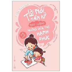 Lời Nói Thần Kỳ Nuôi Dưỡng Những Đứa Trẻ Hạnh Phúc (0-6 Tuổi) - Erika Takeuchi