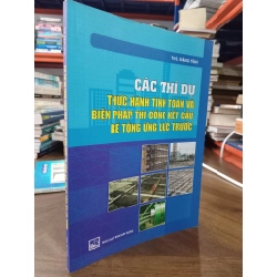 Các thí dụ thực hành tính toán và biện pháp thi công kết cấu bê tông ứng lực trước - ThS. Đặng Tỉnh