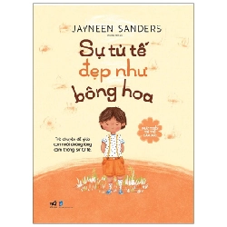 Phát triển trí tuệ cảm xúc - Sự tử tế đẹp như bông hoa 3+ - Jayneen Sanders 2020 New 100% HCM.PO 343353