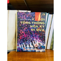 (Sách cũ SCGR) Nơi Tổng thống Hoa Kỳ đi qua - Nguyễn Bảo - Văn học VAVOB1T2-70 Blogmeo090426