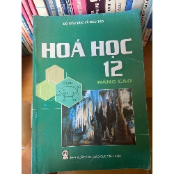 (Sách cũ SCGR) Hóa Học 12 Nâng Cao - Bộ Giáo Dục Và Đào Tạo 2015 Tham khảo - luyện thi VAVO-AK1T2 Blogmeo090426