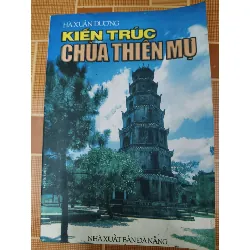 Kiến trúc chùa thiên mụ - 2000 - 156 trang - LỊCH SỬ - CHÍNH TRỊ - TRIẾT HỌC - ANTQ2011-3 Blogmeo 281125