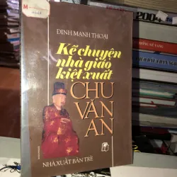 Kể chuyện nhà giáo kiệt xuất Chu Văn An - Đinh Mạnh Thoại