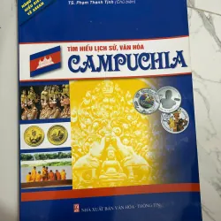 Tìm hiểu lịch sử, văn hóa Campuchia - TS. Phạm Thanh Tịnh (Chủ biên) - Lịch sử/Văn hóa