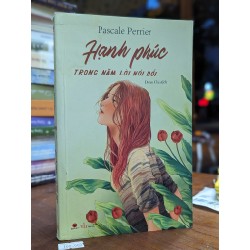 Hạnh phúc trong năm lời nói dối - Pascale Perrier 159932