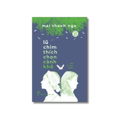 Lũ chim thích chọn cành khô - Mai Thanh Nga