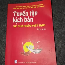 TUYỂN TẬP KỊCH BẢN VỀ NHÀ GIÁO VIỆT NAM TẬP 1