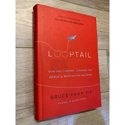 LOOPTAIL: HOW ONE COMPANY CHANGED THE WORLD BY REINVENTEING BUSINESS - Bruce Poon Tip