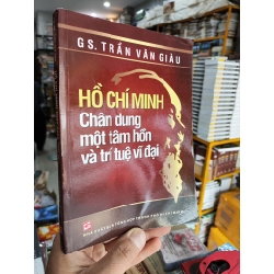 Hồ Chí Minh chân dung một tâm hồn và trí tuệ vĩ đại - Gs. Trần Văn Giàu 416876