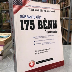 GIÚP BẠN TỰ XỬ LÝ 175 BỆNH THƯỜNG GẶP - DONALD M.VICKERY, JAMES F.FRIES