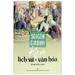 Sài Gòn Gia Định: Ký Ức Lịch Sử - Văn Hoá - Huỳnh Ngọc Trảng (Mới 100%) Sách địa danh, du lịch, NXB Tổng Hợp TPHCM - SÁCH ĐẠI HỌC 489952