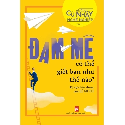 Những cú nhảy nghề nghiệp T1 - Đam mê có thể giết chết bạn như thế nào - Lê Minh - 2018 - TÂM LÝ GIÁO DỤC