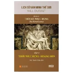 Bộ Sách Lịch Sử Văn Minh Thế Giới - Phần V - Thời Kỳ Phục Hưng (Bộ 3 Cuốn) - Will Durant 403124