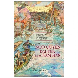 Lịch Sử Việt Nam Bằng Tranh - Ngô Quyền Đại Phá Quân Nam Hán - Trần Bạch Đằng, Lê Văn Năm, Nguyễn Huy Khôi, Nguyễn Thùy Linh 187458