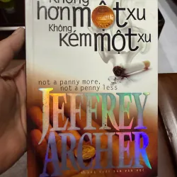 KHÔNG HƠN MỘT XU, KHÔNG KÉM MỘT XU – JEFFREY ARCHER- K6 1035703
