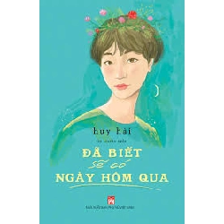Đã biết sẽ có ngày hôm qua - Huy Hải