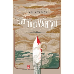 Đất trời vần vũ - Nguyễn Một - 2019 - Văn Học
