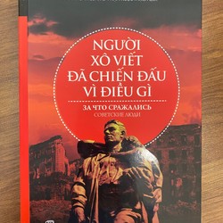 SÁCH NGƯỜI XÔ VIẾT ĐÃ CHIẾN ĐẤU VÌ ĐIỀU GÌ - ĐỌC 1 LẦN - NHƯ MỚI