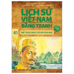 Lịch Sử Việt Nam Bằng Tranh - Tập 41: Mạc Đăng Dung Lập Nên Nhà Mạc - Trần Bạch Đằng, Đinh Văn Liên, Nguyễn Quang Cảnh (Mới 100%) Lịch sử, địa lí Việt Nam, NXB Trẻ - SÁCH ĐẠI HỌC