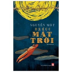 Ngược Mặt Trời - Nguyễn Một (Mới 100%) Tiểu thuyết, NXB Phụ Nữ - SÁCH ĐẠI HỌC