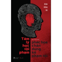 Tâm Lý Học Tội Pham - Phác Họa Chân Dung Kẻ Phạm Tội