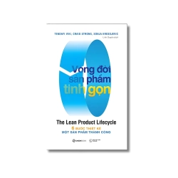 Vòng đời sản phẩm tinh gọn - 6 bước thiết kế một sản phẩm thành công - Craig Strong ; Sonja Kresojevic ; Tendayi Viki