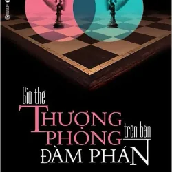Giữ Thế Thượng Phong Trên Bàn Đàm Phán (tái Bản Từ Cuốn 64 Nước Cờ Trên Bàn Thương Lượng)