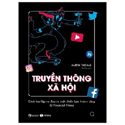 Truyền Thông Xã Hội - Cách Tạo Lập Và Đưa Ra Một Chiến Lược Thành Công Từ Financial Times - Martin Thomas 138230