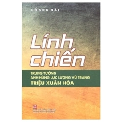 Lính Chiến Trung Tướng Anh Hùng Lực Lượng Vũ Trang Triệu Xuân Hòa - Hồ Đài Sơn