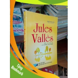 (TẶNG BOOKMARK) Jules Valles nhà văn xuất sắc của công xã Paris - Thu Lan 2005 Sách Danh nhân RBK-AK19