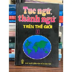 Tục ngữ, thành ngữ trên thế giới (Tập 1) — (NXB Văn Hóa Dân Tộc) 576741
