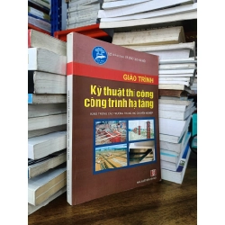 Giáo trình Kỹ thuật thi công công trình hạ tầng - KS. Vũ Văn Thinh