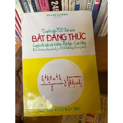 (Sách cũ SCGR) Tuyển Tập 700 Bài Toán Bất Đẳng Thức (Luyện Thi Vào Các Trường Đại Học - Cao Đẳng, Bồi Dưỡng Học Sinh Giỏi Phổ Thông Trung Học) - Hà Văn Chương 1998 Tham khảo - luyện thi VAVO-AK1T2 Blogmeo090426