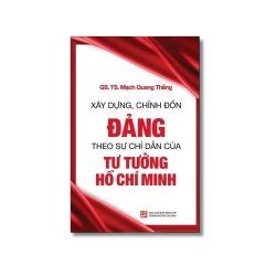 Xây dựng, chỉnh đốn Đảng theo sự chỉ dẫn của tư tưởng Hồ Chí Minh - Mạnh Quang Thắng