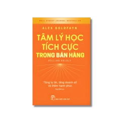 Tâm lý học tích cực trong bán hàng: Tăng tự tin, tăng doanh số và thêm hạnh phúc - Alex Goldfayn Vanvosach