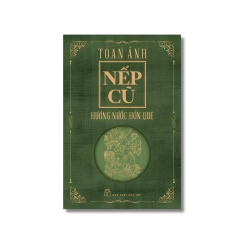 Nếp cũ: Hương nước hồn quê - Toan Ánh Vanvosach