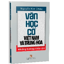 Văn học cổ Việt Nam và Trung Hoa mới 100% Nguyễn Kim Châu 2020 HCM.PO