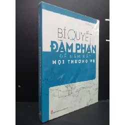 [Sách Cũ SCGR] Bí Quyết Đàm Phán Để Nắm Bắt Mọi Thương Vụ mới 100% HCM0107 Trần Dục Đình KỸ NĂNG