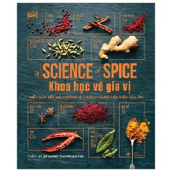 Khoa Học Về Gia Vị - Hiểu Các Kết Nối Hương Vị Và Cách Mạng Hóa Việc Nấu Ăn (Bìa Cứng) - TS. Stuart Farrimond, DK 186389