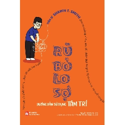 Rũ bỏ lo sợ - Hướng dẫn sử dụng tâm trí,135 - Shawn T.Smith - 2024 - TÂM LÝ GIÁO DỤC Blogmeo040226